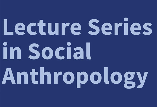 Lecture Series in Social Anthropology 